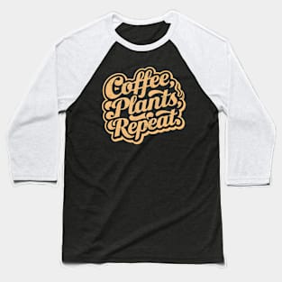 Coffee Plants Repeat | Gardening Baseball T-Shirt